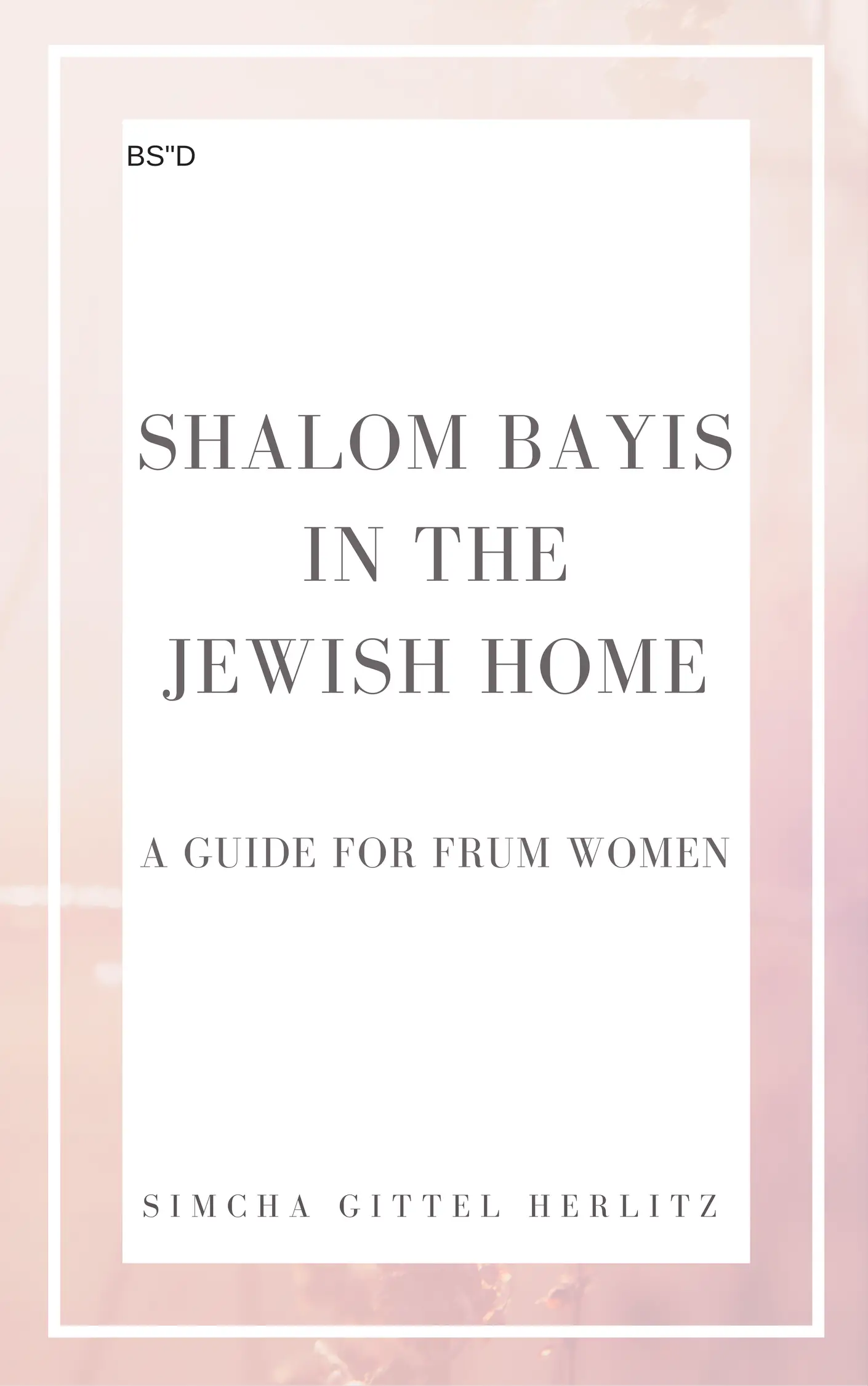 Shalom Bayis in the Jewish Home: A Guide for Frum Women